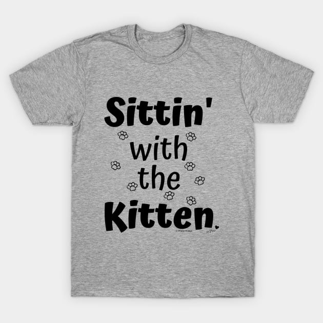 Sittin' with the Kitten T-Shirt by Phebe Phillips